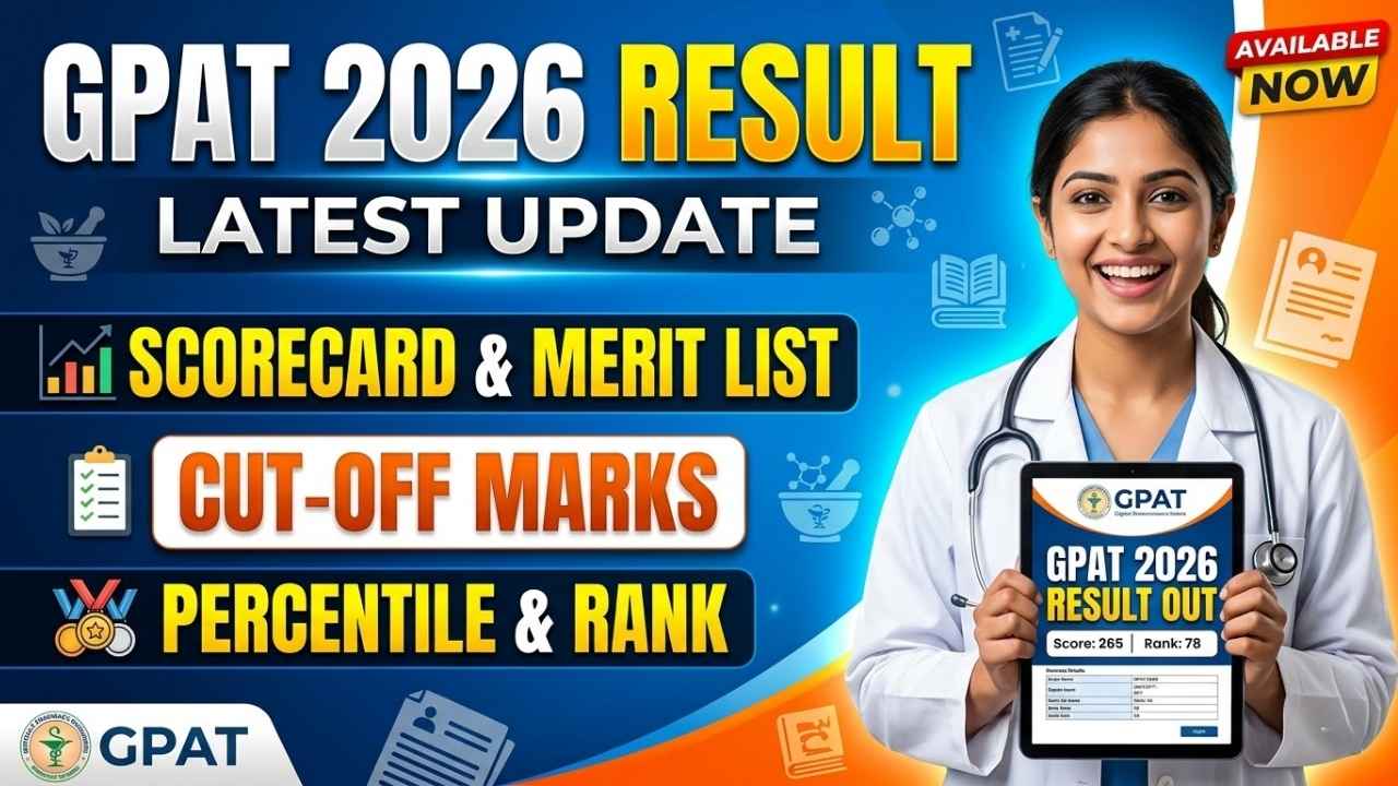 GPAT 2026 Result Update: Scorecard, Merit List, Cut-off Marks, Percentile & Rank!