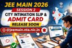 JEE Main 2026 Session 2 City Intimation Slip & Admit Card Release Soon @jeemain.nta.nic.in