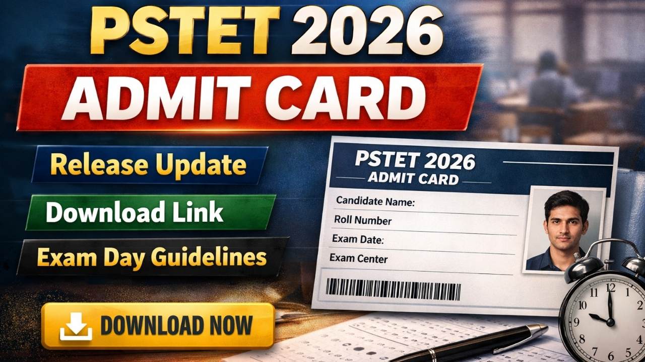 PSTET 2026 Admit Card: Release Update, Download Link, Exam Day Guidelines 
